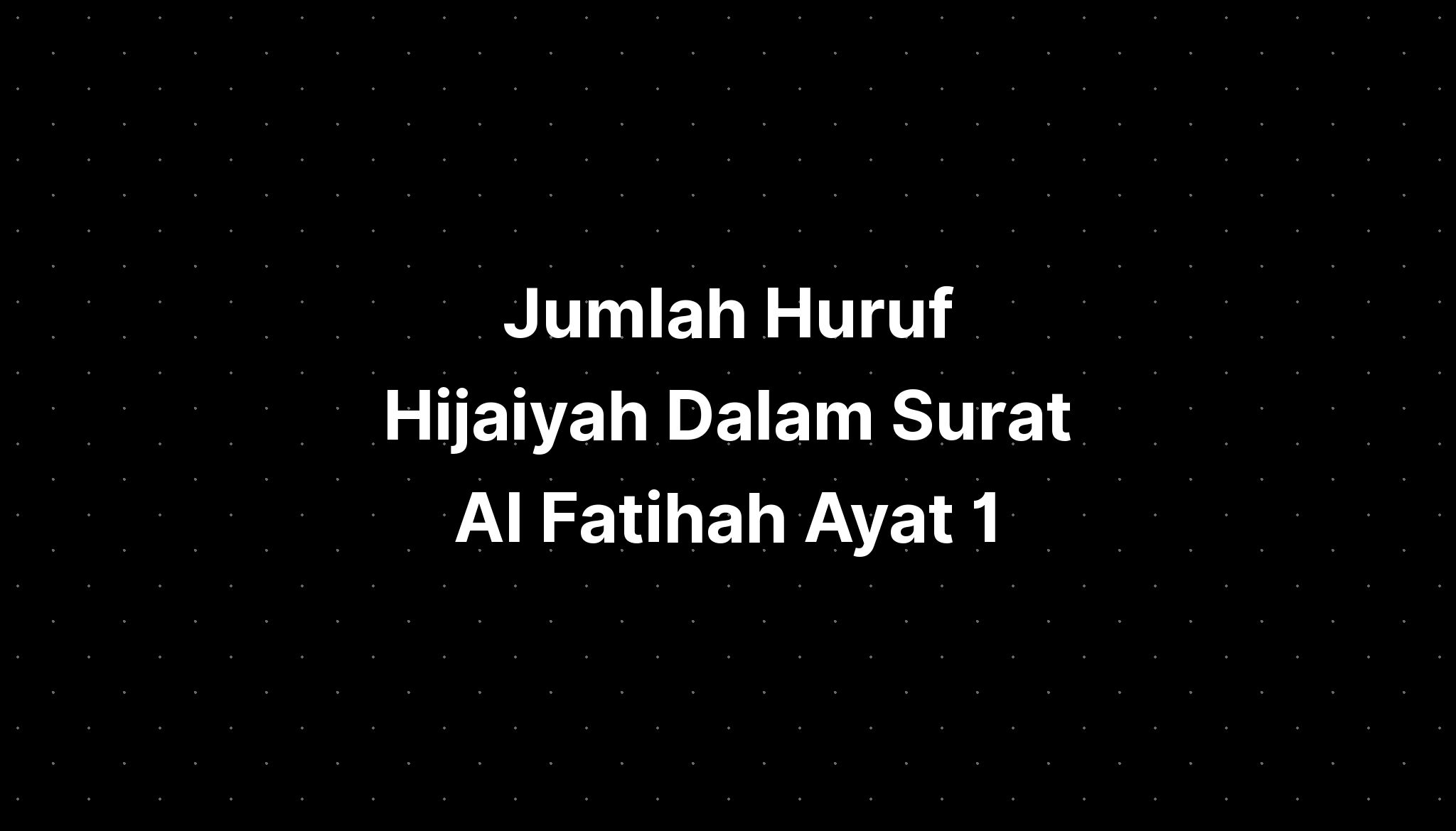 Jumlah Huruf Hijaiyah Dalam Surat Al Fatihah Ayat 1 - IMAGESEE